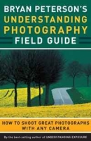 Bryan Peterson's Understanding Photography Field Guide: How to Shoot Great Photographs with Any Camera артикул 11653d.