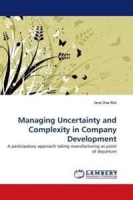 Managing Uncertainty and Complexity in Company Development: A participatory approach taking manufacturing as point of departure артикул 11460d.