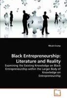 Black Entrepreneurship: Literature and Reality: Examining the Existing Knowledge on Black Entrepreneurship within the Larger Body of Knowledge on Entrepreneurship артикул 11465d.