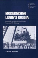Modernising Lenin's Russia: Economic Reconstruction, Foreign Trade and the Railways (Cambridge Russian, Soviet and Post-Soviet Studies, 105) артикул 11657d.