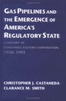 Gas Pipelines and the Emergence of America's Regulatory State : A History of Panhandle Eastern Corporation, 1928-1993 (Studies in Economic History and Policy: USA in the Twentieth Century) артикул 11699d.