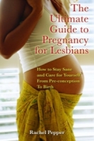 The Ultimate Guide to Pregnancy for Lesbians: How to Stay Sane and Care for Yourself from Pre-conception through Birth, 2nd Edition артикул 11698d.
